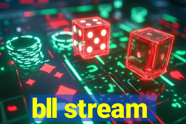 bll stream